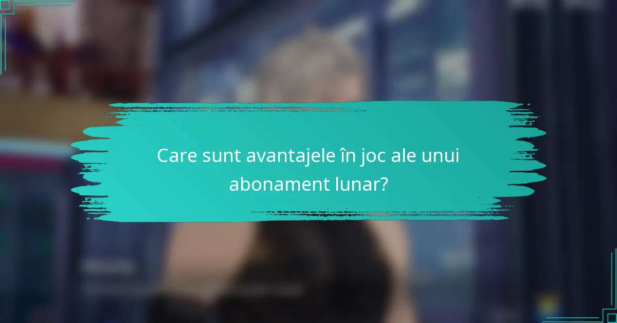 Care sunt avantajele în joc ale unui abonament lunar?