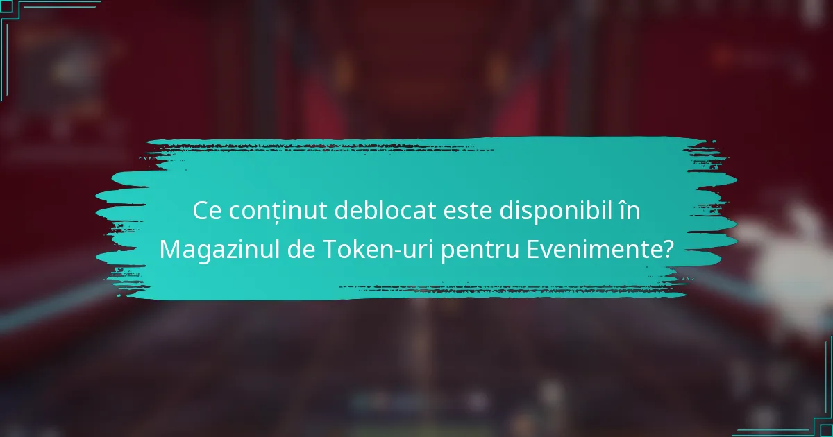 Ce conținut deblocat este disponibil în Magazinul de Token-uri pentru Evenimente?
