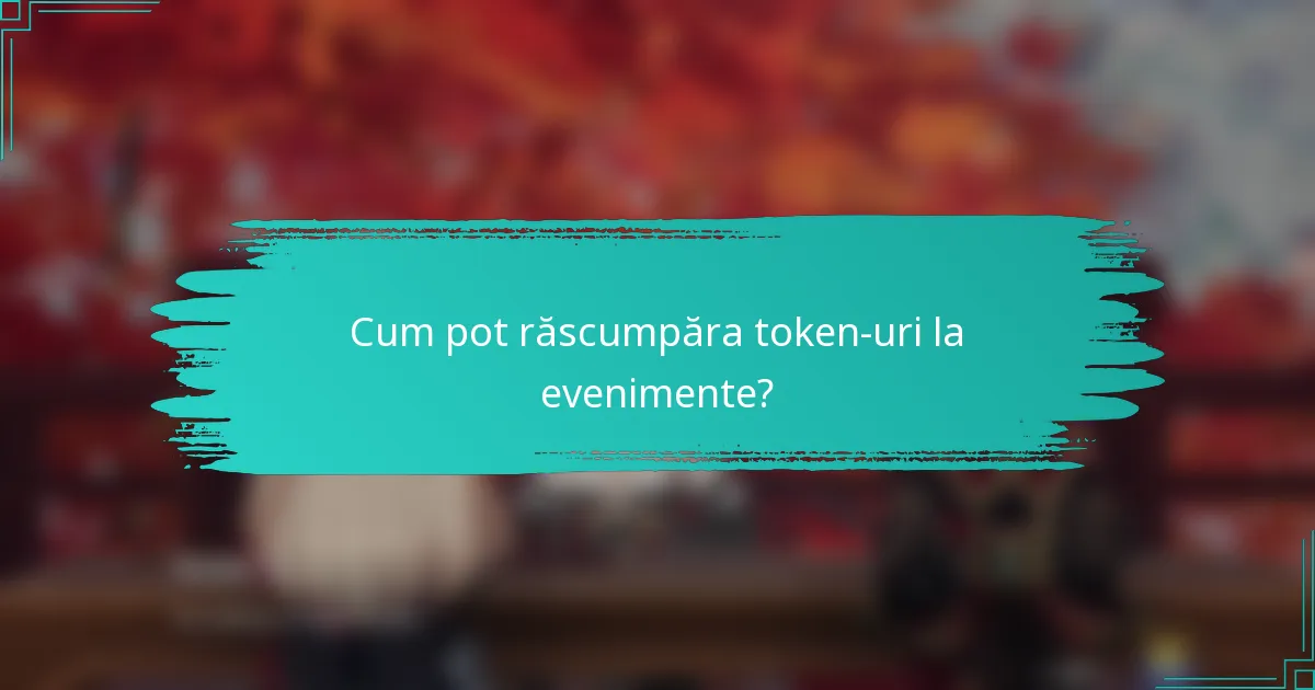 Cum pot răscumpăra token-uri la evenimente?