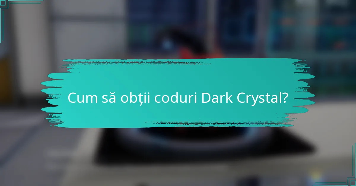Cum să obții coduri Dark Crystal?