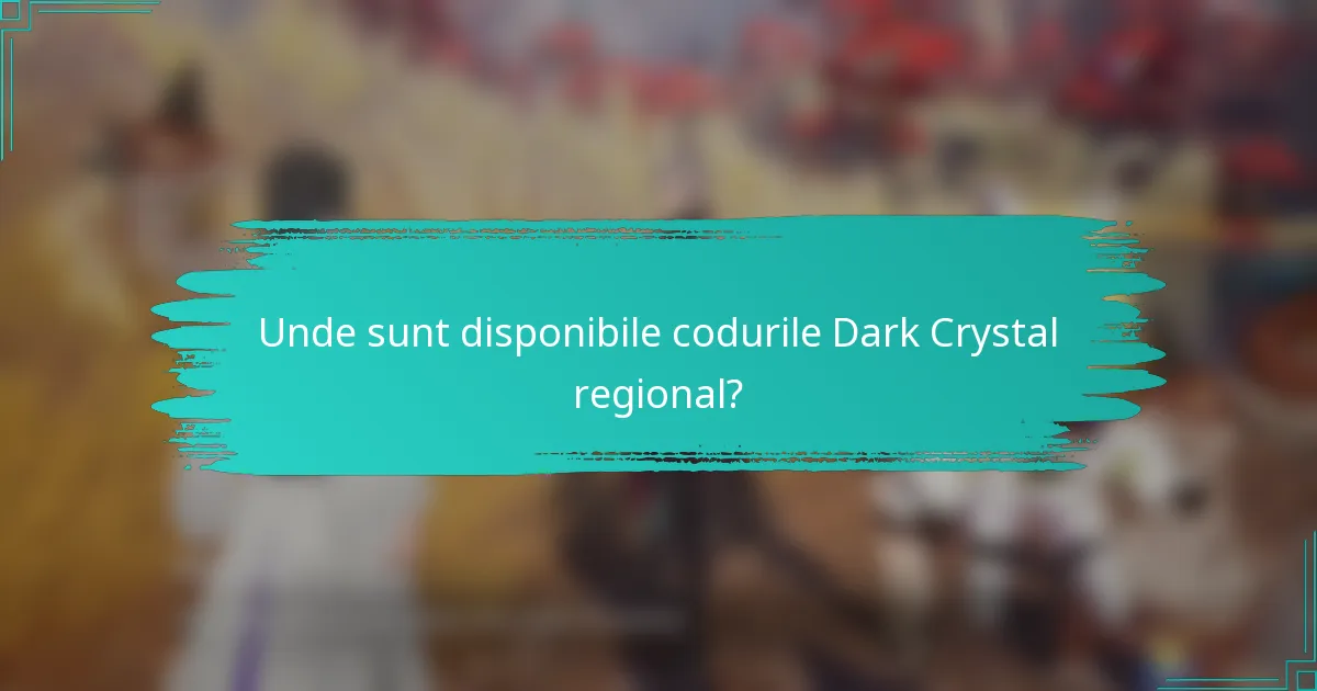 Unde sunt disponibile codurile Dark Crystal regional?